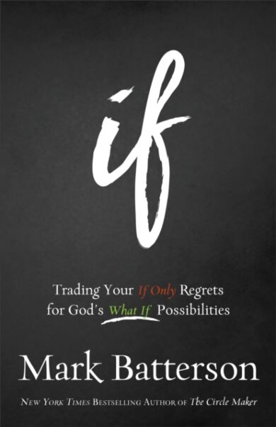 If ¿ Trading Your If Only Regrets for God`s What If Possibilities