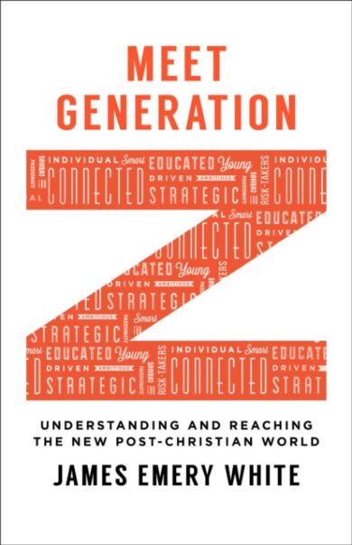 Meet Generation Z ¿ Understanding and Reaching the New Post¿Christian World