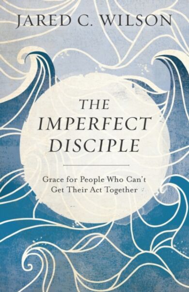 The Imperfect Disciple ¿ Grace for People Who Can`t Get Their Act Together