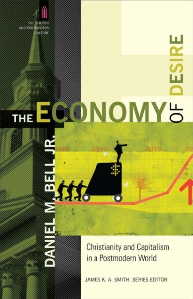 The Economy of Desire - Christianity and Capitalism in a Postmodern World