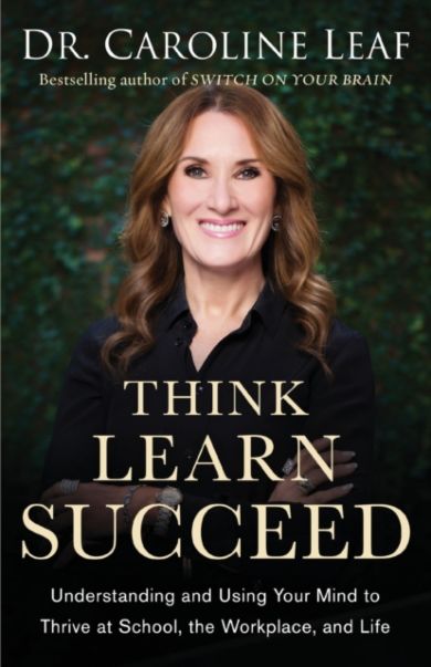 Think, Learn, Succeed ¿ Understanding and Using Your Mind to Thrive at School, the Workplace, and Li