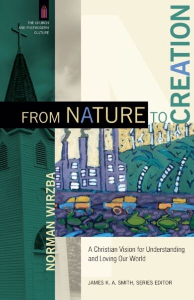 From Nature to Creation ¿ A Christian Vision for Understanding and Loving Our World