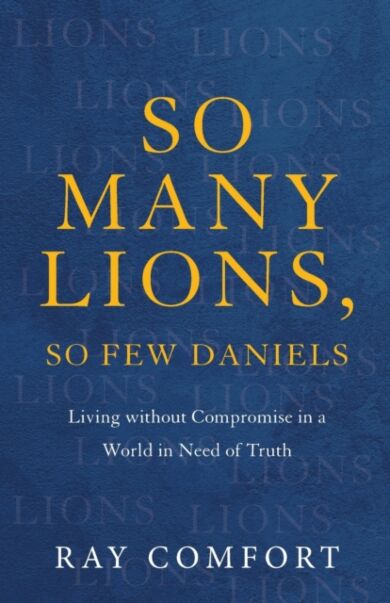 So Many Lions, So Few Daniels ¿ Living without Compromise in a World in Need of Truth