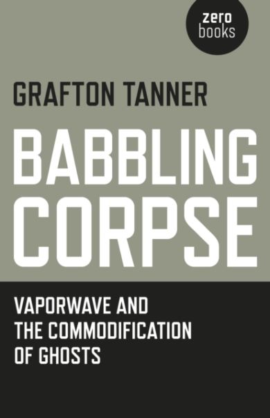 Babbling Corpse ¿ Vaporwave and the Commodification of Ghosts