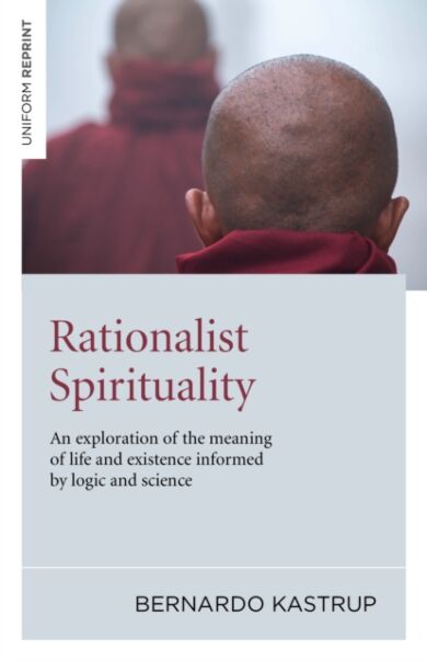 Rationalist Spirituality ¿ An exploration of the meaning of life and existence informed by logic and