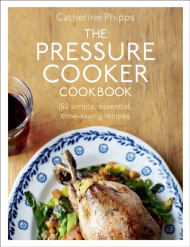 The Pressure Cooker Cookbook