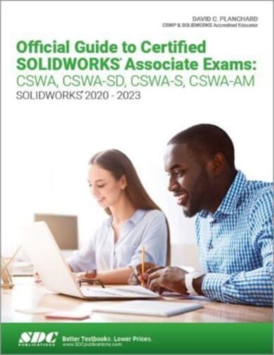 Official Guide to Certified SOLIDWORKS Associate Exams: CSWA, CSWA-SD, CSWA-S, CSWA-AM