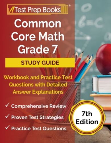 Common Core Math Grade 7 Study Guide Workbook and Practice Test Questions with Detailed Answer Expla