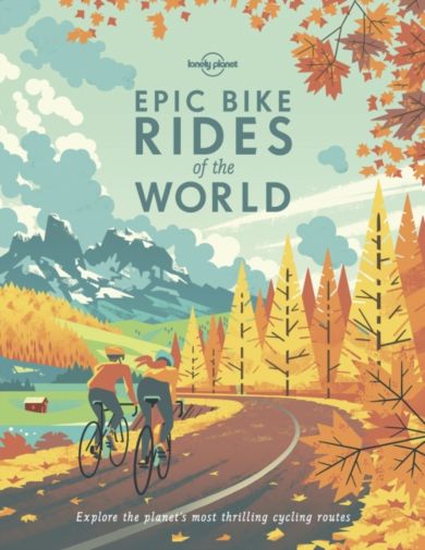 Lonely Planet Epic Bike Rides of the World