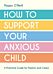 How to Support Your Anxious Child