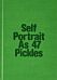 Self-Portrait as 47 Pickles