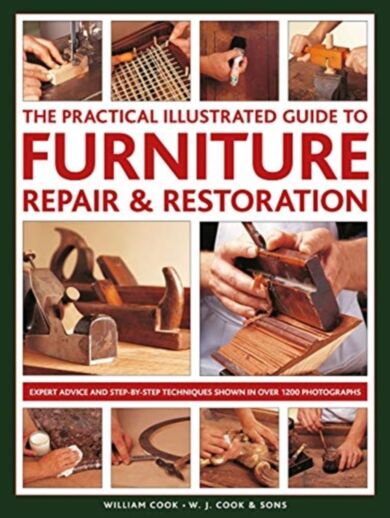 Furniture Repair & Restoration, The Practical Illustrated Guide to