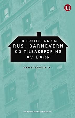 En fortelling om rus, barnevern og tilbakeføring av barn