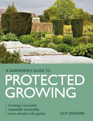 Gardener's Guide to Protected Growing