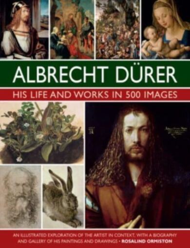 Durer: His Life and Works in 500 Images