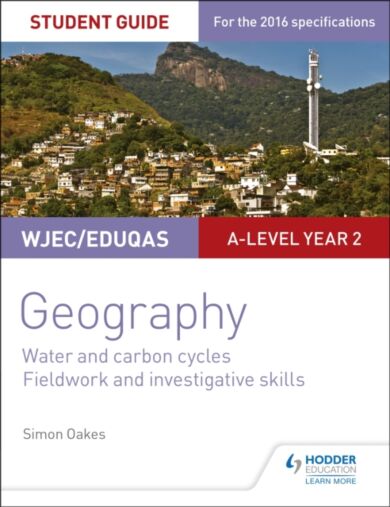 WJEC/Eduqas A-level Geography Student Guide 4: Water and carbon cycles; Fieldwork and investigative