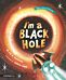 I'm a Black Hole