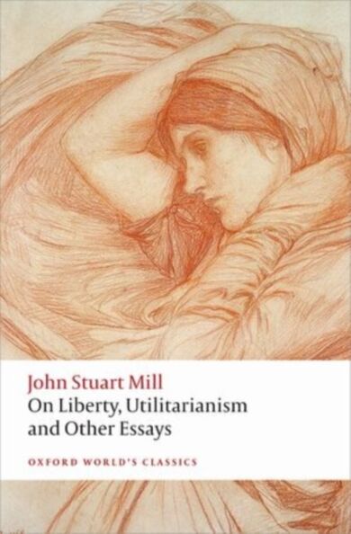 On Liberty, Utilitarianism and Other Essays