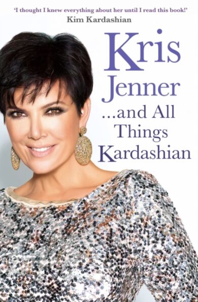 Kris Jenner... And All Things Kardashian