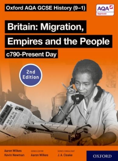 Oxford AQA GCSE History (9-1): Britain: Migration, Empires and the People c790-Present Day Student B