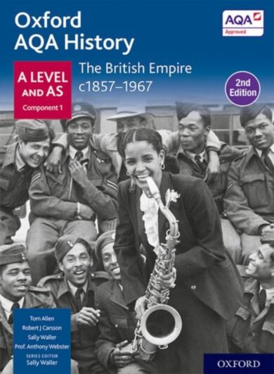 Oxford AQA History for A Level: The British Empire c1857-1967 Student Book Second Edition