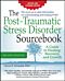 The Post-Traumatic Stress Disorder Sourcebook, Revised and Expanded Second Edition: A Guide to Heali