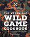 The Weeknight Wild Game Cookbook