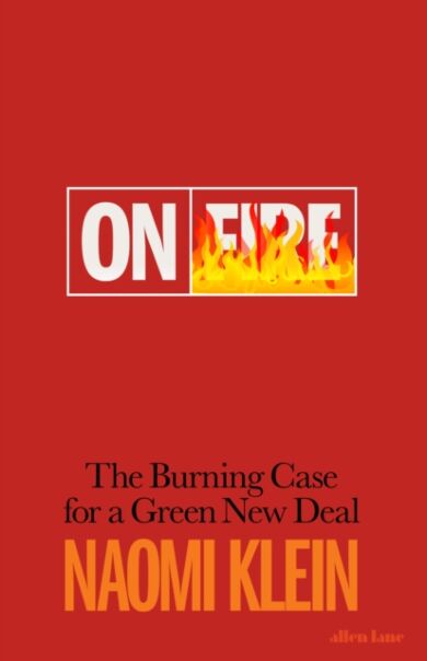 On Fire. The Burning Case for a Green New Deal