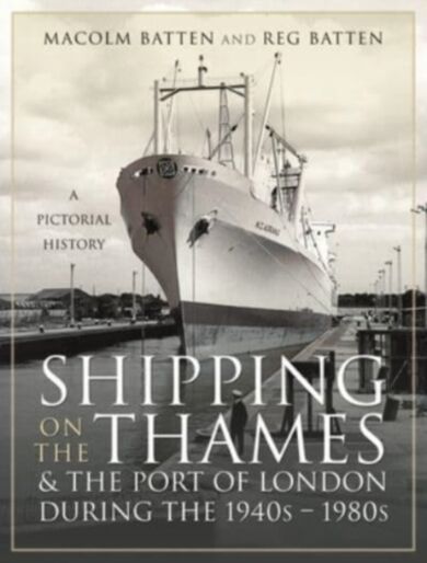 Shipping on the Thames and the Port of London During the 1940s   1980s