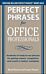 Perfect Phrases for Office Professionals: Hundreds of ready-to-use phrases for getting respect, reco