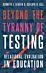 Beyond the Tyranny of Testing