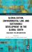 Globalization, Environmental Law, and Sustainable Development in the Global South