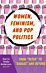 Women, Feminism, and Pop Politics