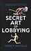 The Secret Art of Lobbying