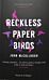 Reckless Paper Birds