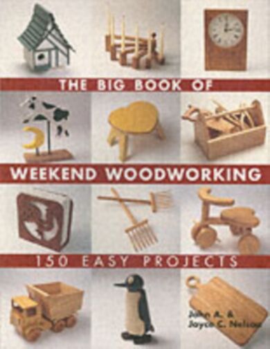 The Big Book of Weekend Woodworking