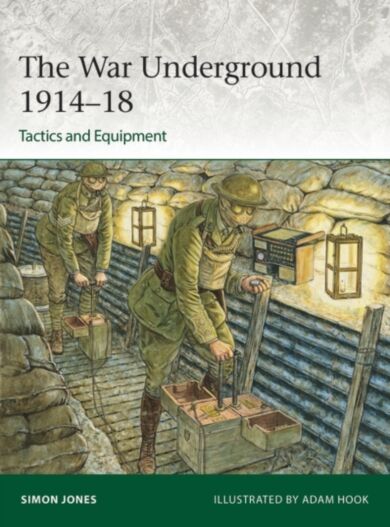 The War Underground 1914¿18: Tactics and Equipment