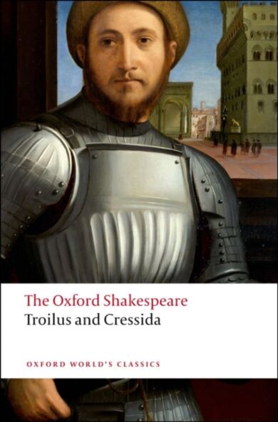 Troilus and Cressida: The Oxford Shakespeare