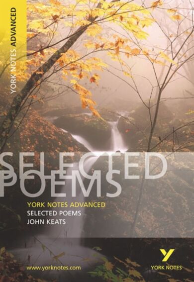 Selected Poems of John Keats: York Notes Advanced everything you need to catch up, study and prepare