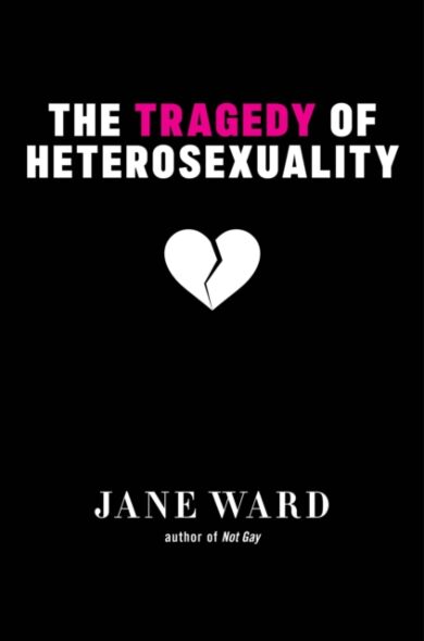 The Tragedy of Heterosexuality