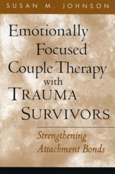 Emotionally Focused Couple Therapy with Trauma Survivors