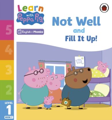 Learn with Peppa Phonics Level 1 Book 7 ¿ Not Well and Fill it Up! (Phonics Reader)