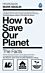 How To Save Our Planet