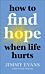 How to Find Hope When Life Hurts