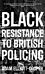 Black Resistance to British Policing