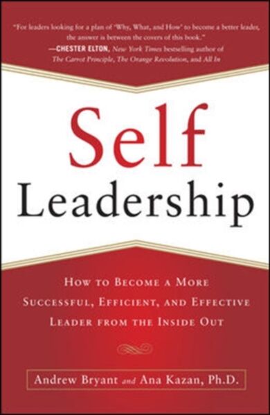 Self-Leadership: How to Become a More Successful, Efficient, and Effective Leader from the Inside Ou