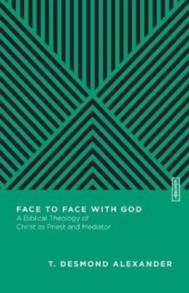 Face to Face with God ¿ A Biblical Theology of Christ as Priest and Mediator