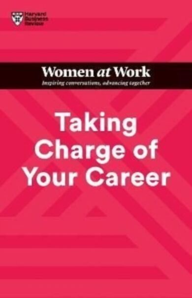 Taking Charge of Your Career (HBR Women at Work Series)