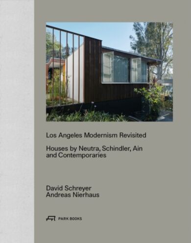 Los Angeles Modernism Revisited - Houses by Neutra, Schindler, Ain and Contemporaries