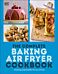 The Complete Baking Air Fryer Cookbook